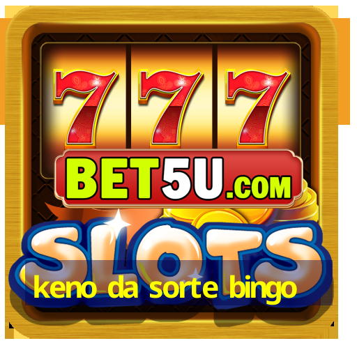 keno da sorte bingo